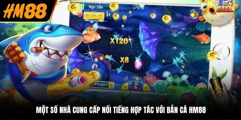 Một số nhà cung cấp nổi tiếng hợp tác với bắn cá HM88