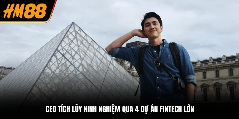 CEO tích lũy kinh nghiệm qua 4 dự án fintech lớn