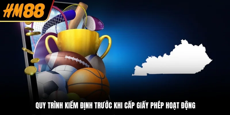 Quy trình kiểm định trước khi cấp giấy phép hoạt động
