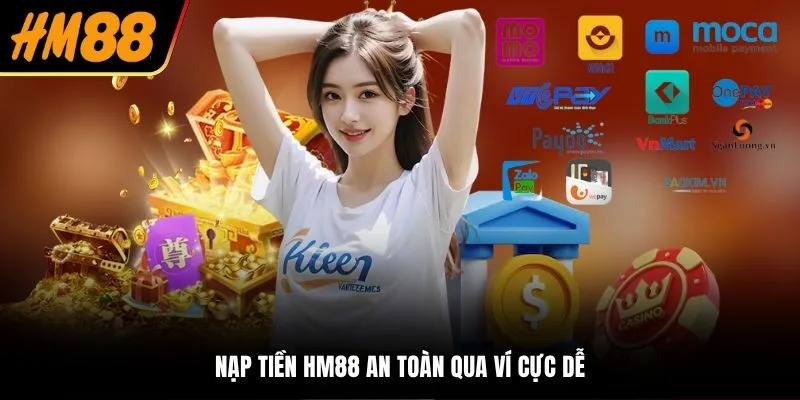 Nạp tiền HM88 an toàn qua ví cực dễ